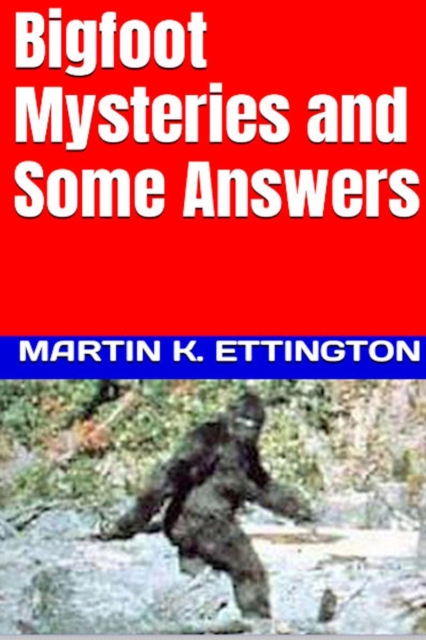 Bigfoot Mysteries and Some Answers