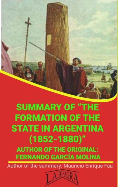 Summary Of &quote;The Formation Of The State In Argentina (1852-1880)&quote; By Fernando Garcia Molina