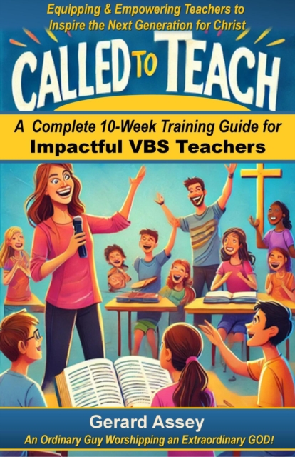 Called to Teach:  A Complete 10-Week Training Guide for Impactful VBS Teachers