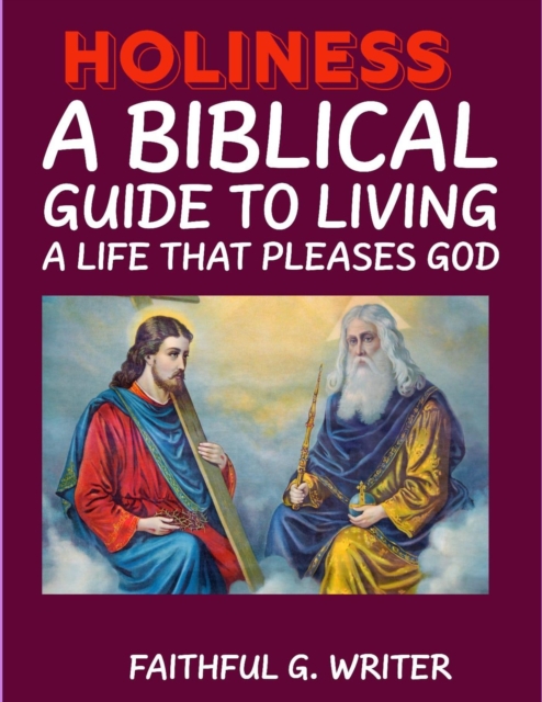 Holiness: A Biblical Guide to Living a Life that Pleases God