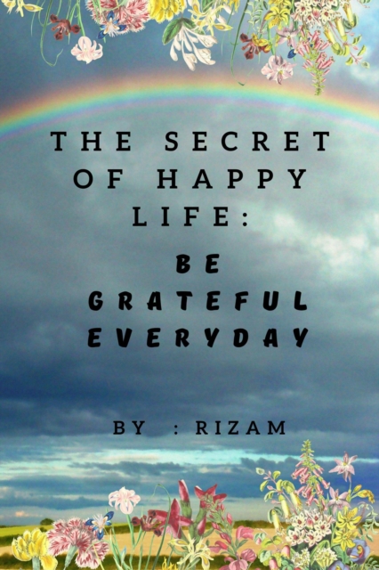 Secret of Happy Life - Be Grateful Everyday
