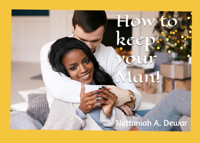 How To Keep Your Man!