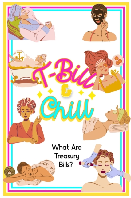 T-Bill & Chill What Are Treasury Bills?