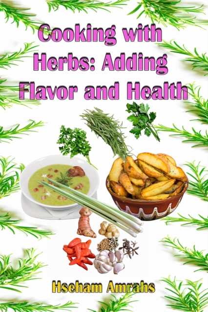 Cooking with Herbs: Adding Flavor and Health