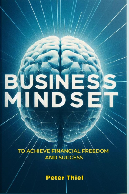 Business Mindset: To Achieve Financial Freedom and Success