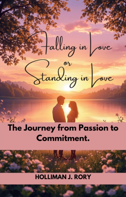 Falling in Love or  Standing in Love:      The Journey from Passion to Commitment