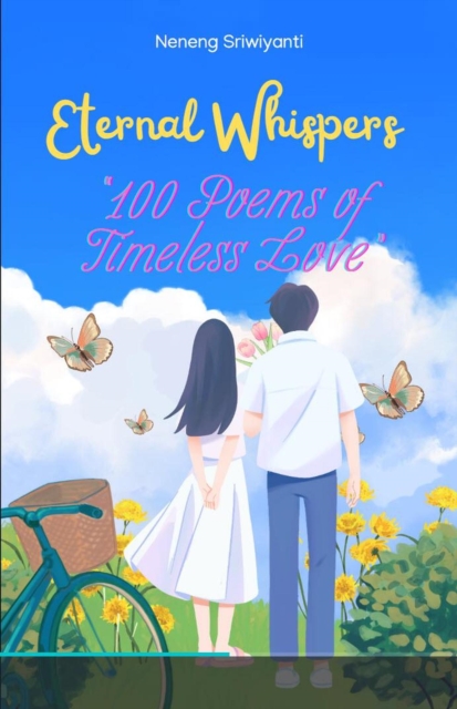 Eternal Whispers: 100 Poem of Timeless Love