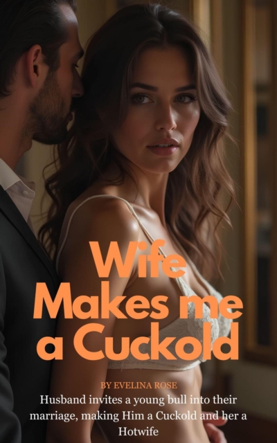 Wife Makes Me A Cuckold: Husband Invites A Young Bull Into Their Marriage, Making Him A Cuckold And Her A Hotwife