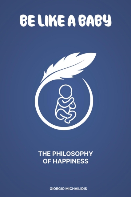 Be Like a Baby: The Philosophy of Happiness