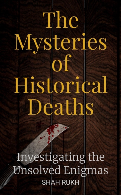 Mysteries of Historical Deaths: Investigating the Unsolved Enigmas
