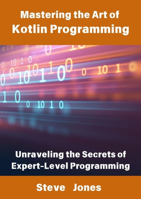 Mastering the Art of Kotlin Programming: Unraveling the Secrets of Expert-Level Programming