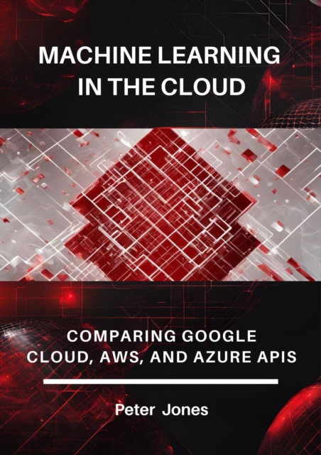 Machine Learning in the Cloud: Comparing Google Cloud, AWS, and Azure APIs