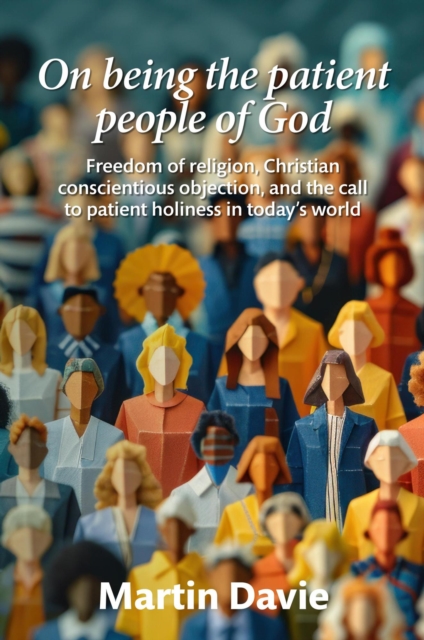 On being the patient people of God: Freedom of religion, Christian conscientious objection, and the call to patient holiness in today's world