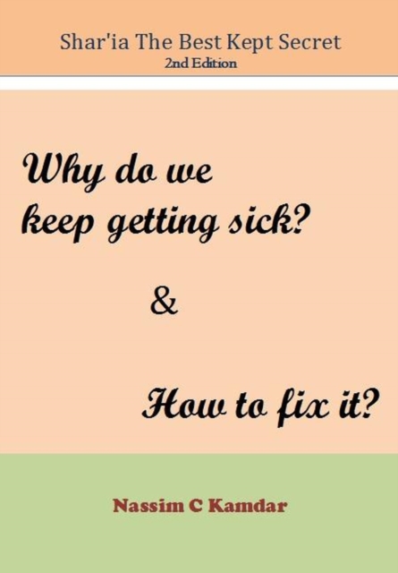 Shariah the Best Kept Secret 2nd Edition: Why do we Keep Getting Sick & How to Fix It