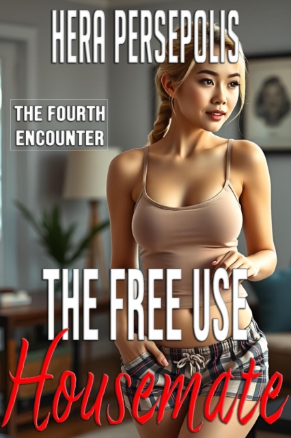 Free Use Housemate: The Fourth Encounter