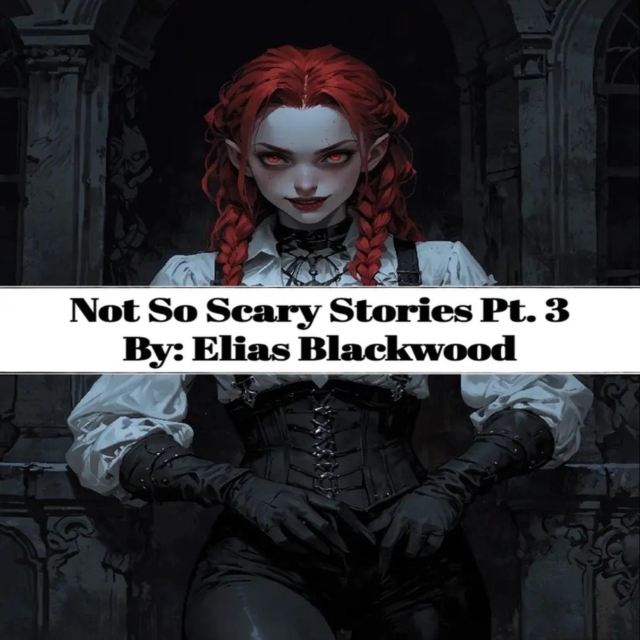 Not So Scary Stories Pt. 3