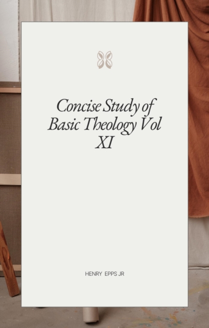 Concise Study of Basic Theology Vol XI