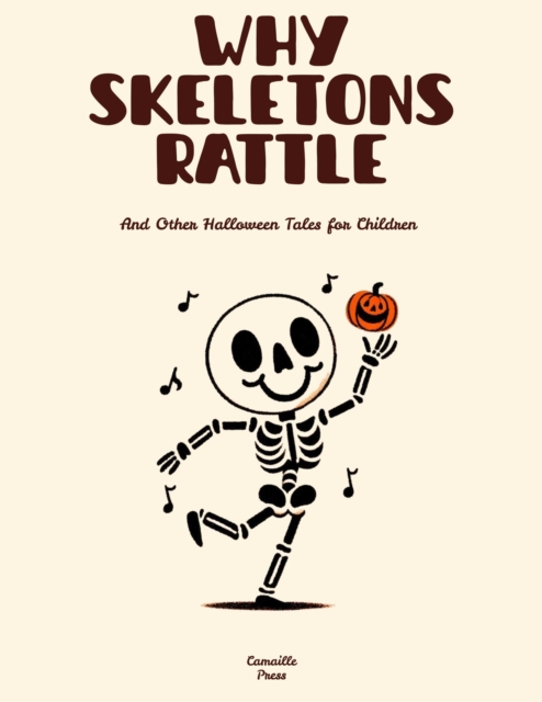 Why Skeletons Rattle And Other Halloween Tales for Children