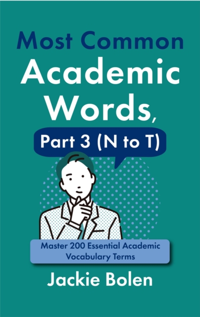 Most Common Academic Words, Part 3 (N to T): Master 200 Essential Academic Vocabulary Terms