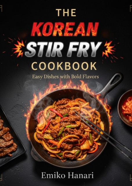 Korean Stir Fry Cookbook: Easy Dishes with Bold Flavors