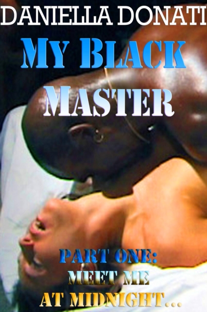 My Black Master - Part One: Meet Me At Midnight...