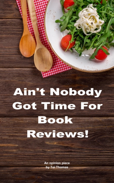 Ain't Nobody Got Time for Book Reviews!