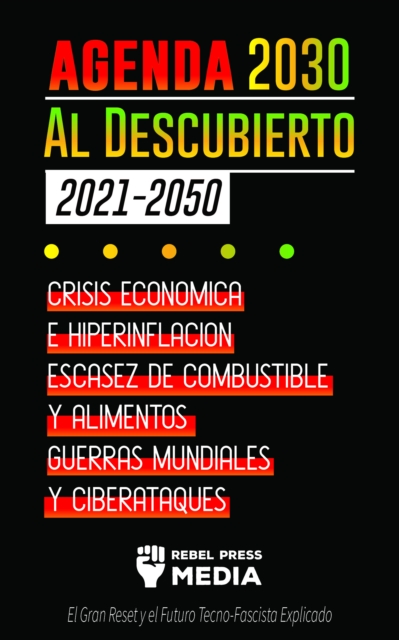 La Agenda 2030 Al Descubierto 2021-2050: Crisis Economica e Hiperinflacion, Escasez de Combustible y Alimentos, Guerras Mundiales y Ciberataques (El Gran Reset y el Futuro Tecno-Fascista Explicado)