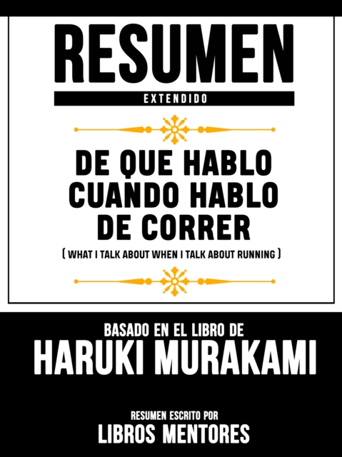 Resumen Extendido: De Que Hablo Cuando Hablo De Correr (What I Talk About When I Talk About Running) - Basado En El Libro De Haruki Murakami