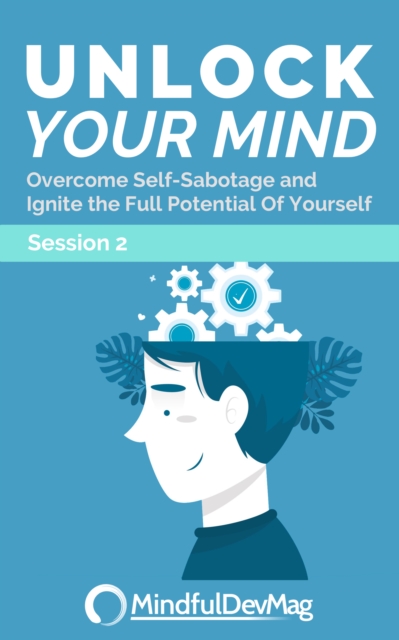 Unlock Your Mind: Overcome Self-Sabotage and Ignite the Full Potential of Yourself - Session 2