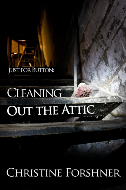 Just for Button: Cleaning Out the Attic