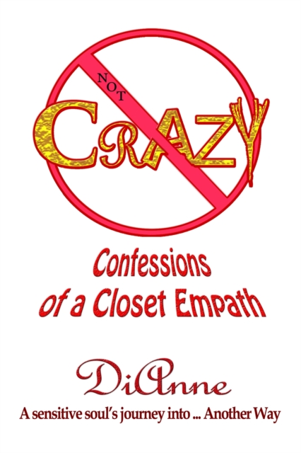 Not Crazy: Confessions of a Closet Empath.