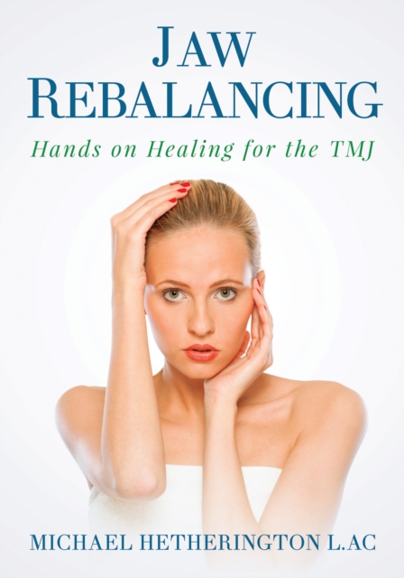 Jaw Rebalancing: Hands on Healing for the TMJ