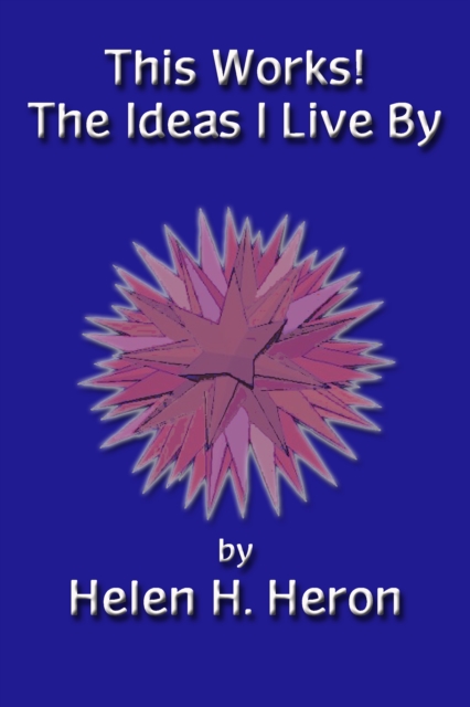 This Works! The Ideas I Live By