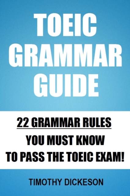 TOEIC Grammar Guide: 22 Grammar Rules You Must Know To Pass The TOEIC Exam!