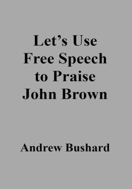 Let's Use Free Speech to Praise John Brown