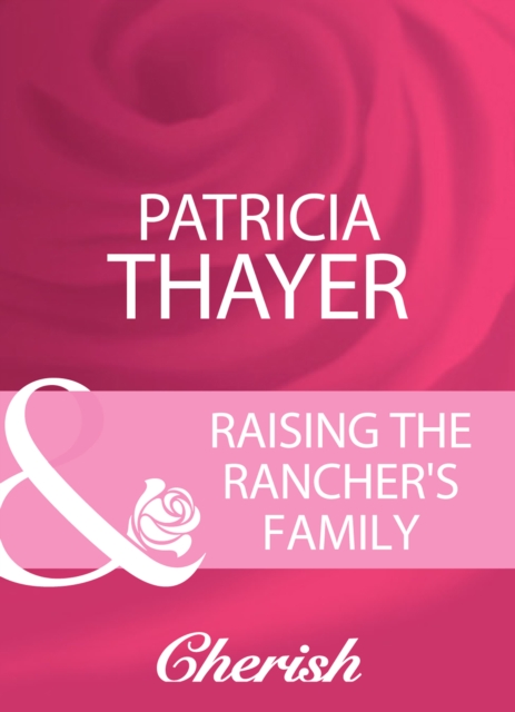 Raising The Rancher's Family (Mills & Boon Cherish) (Rocky Mountain Brides, Book 1)
