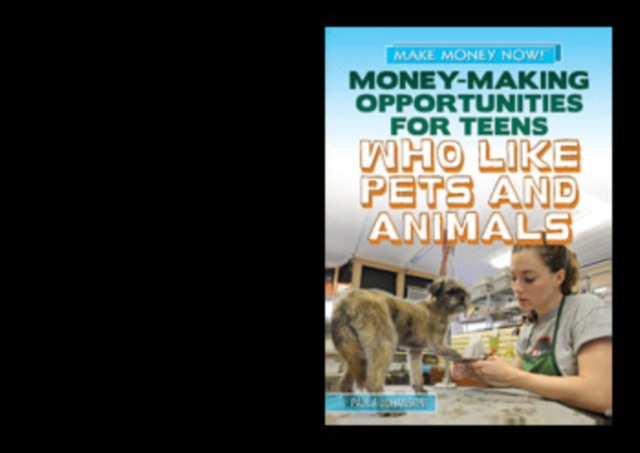 Money-Making Opportunities for Teens Who Like Pets and Animals