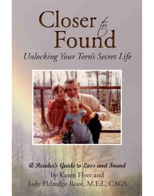 Closer to Found: Unlocking Your Teen's Secret Life