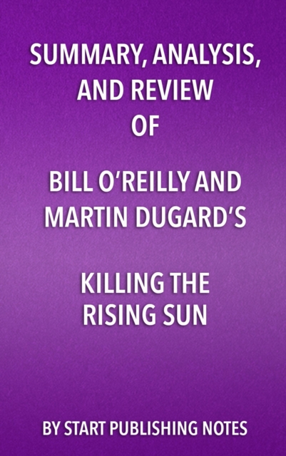 Summary, Analysis, and Review of Bill O'Reilly and Martin Dugard's Killing the Rising Sun