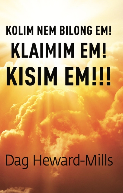 Kolim Nem Bilong Em! Klaimim Em! Kisim Em!