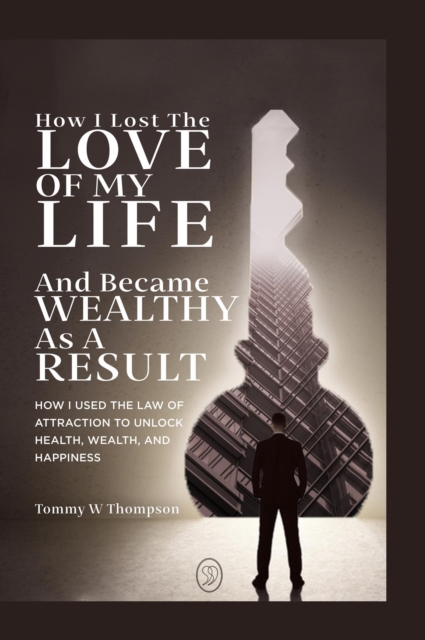 How I Lost the Love of My Life and Became Wealthy as a Result