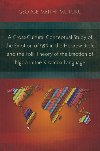 Cross-Cultural Conceptual Study of the Emotion of ??? in the Hebrew Bible and the Folk Theory of the Emotion of Ngoo in the Kikamba Language
