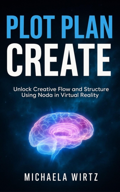 Plot. Plan. Create: Unlock Creative Flow and Structure Using Noda in Virtual Reality