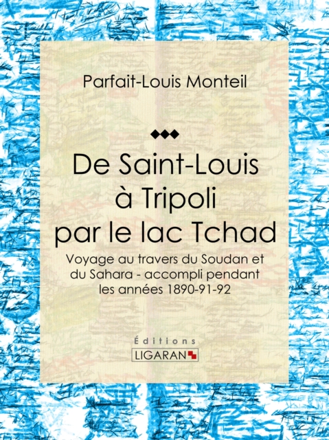 De Saint-Louis à Tripoli par le lac Tchad