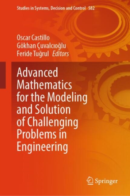 Advanced Mathematics for the Modeling and Solution of Challenging Problems in Engineering