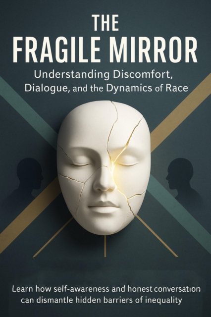 Fragile Mirror Understanding Discomfort, Dialogue, and the Dynamics of Race
