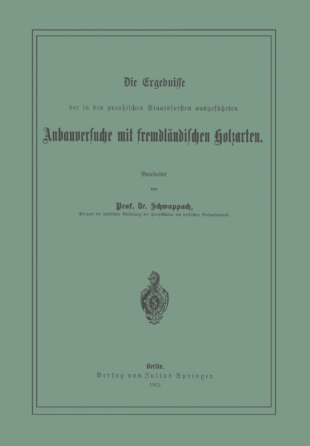 Die Ergebnisse der in den preussischen Staatsforsten ausgeführten Anbauversuche mit fremdländischen Holzarten