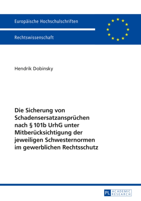 Die Sicherung von Schadensersatzanspruechen nach § 101b UrhG unter Mitberuecksichtigung der jeweiligen Schwesternormen im gewerblichen Rechtsschutz
