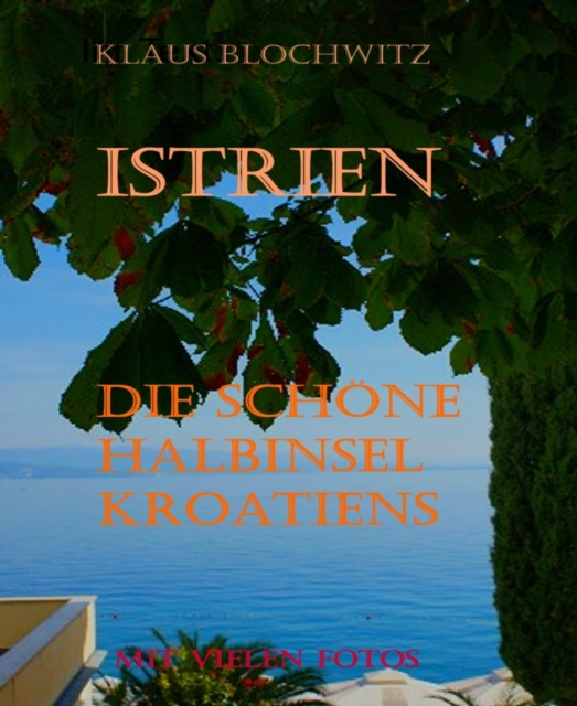 Istrien Die schöne Halbinsel Kroatiens