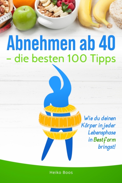Abnehmen ab 40 – die besten 100 Tipps